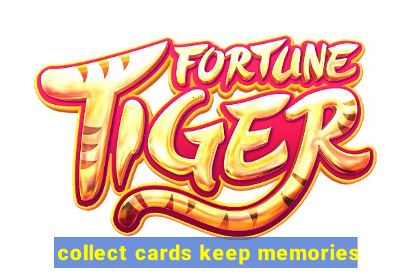 collect cards keep memories